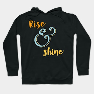 rise and shine Hoodie